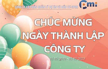 Kỷ niệm 13 năm thành lập và phát triển - Công ty Cổ phần quản lý dự án và đầu tư-CPMI (07/07/2010-07/07/2023)